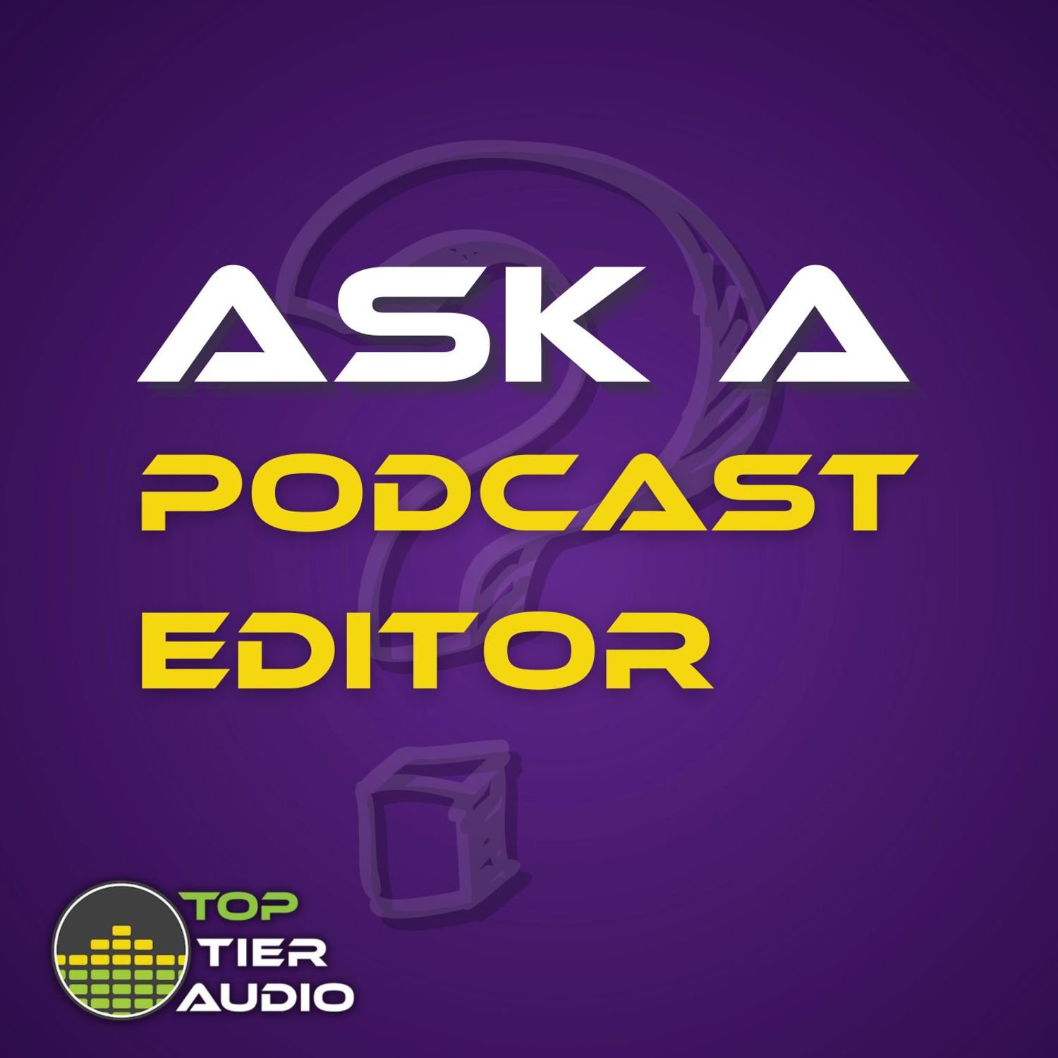 Ask a Podcast Editor